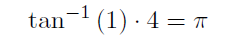 arctan(1) * 4 = ��